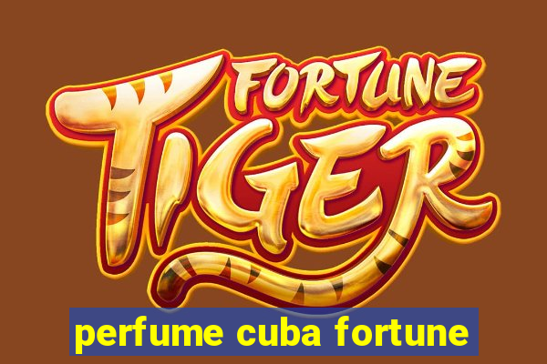 perfume cuba fortune