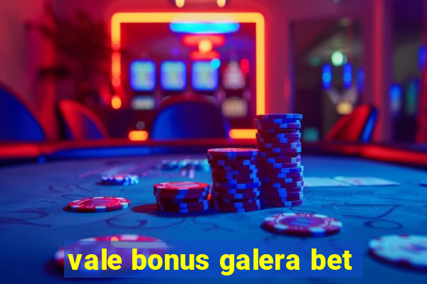 vale bonus galera bet