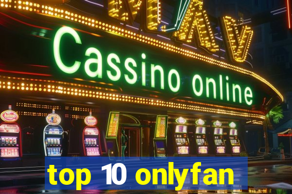 top 10 onlyfan