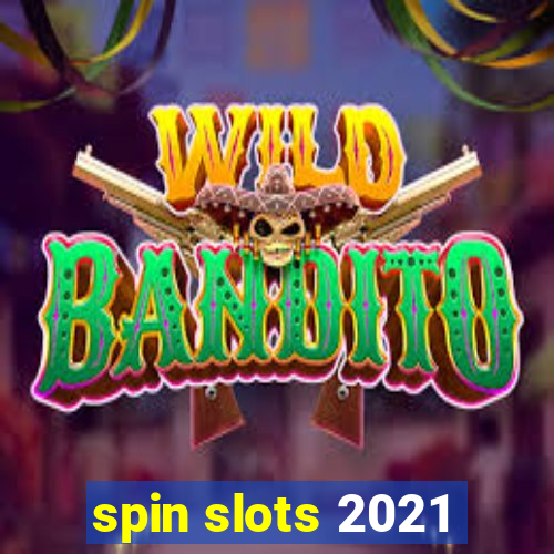 spin slots 2021