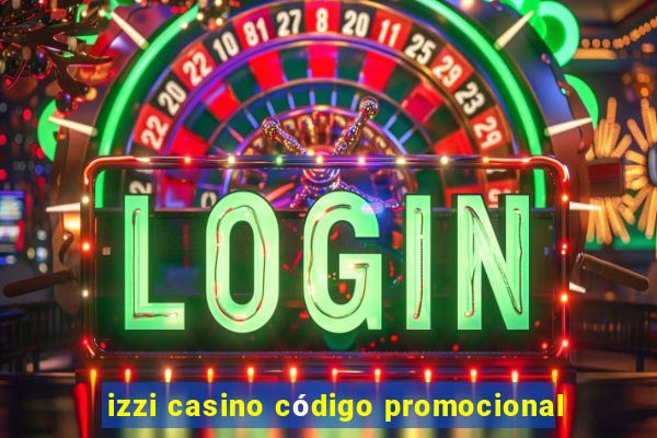 izzi casino código promocional