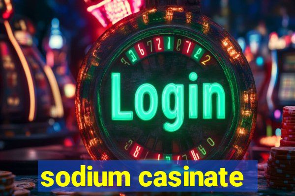 sodium casinate