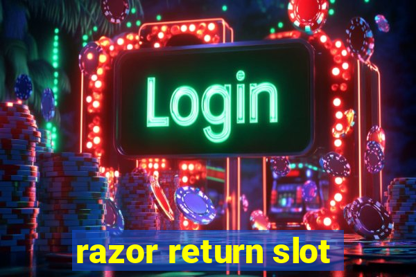 razor return slot