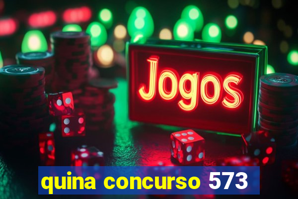 quina concurso 573