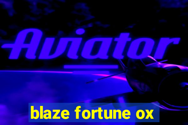 blaze fortune ox