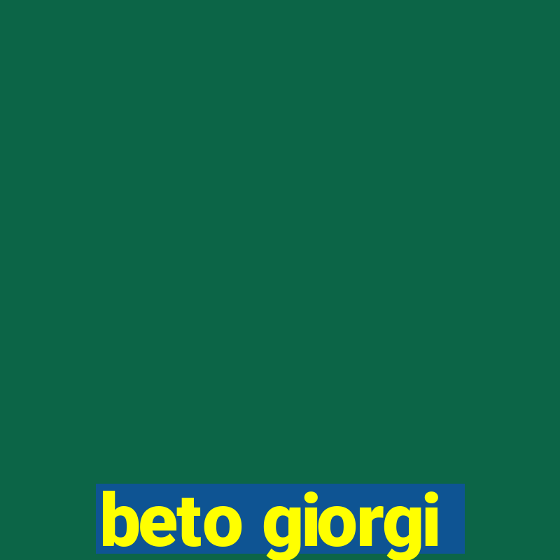 beto giorgi