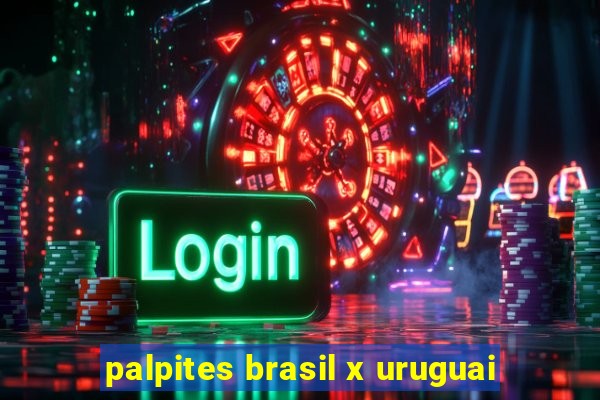 palpites brasil x uruguai