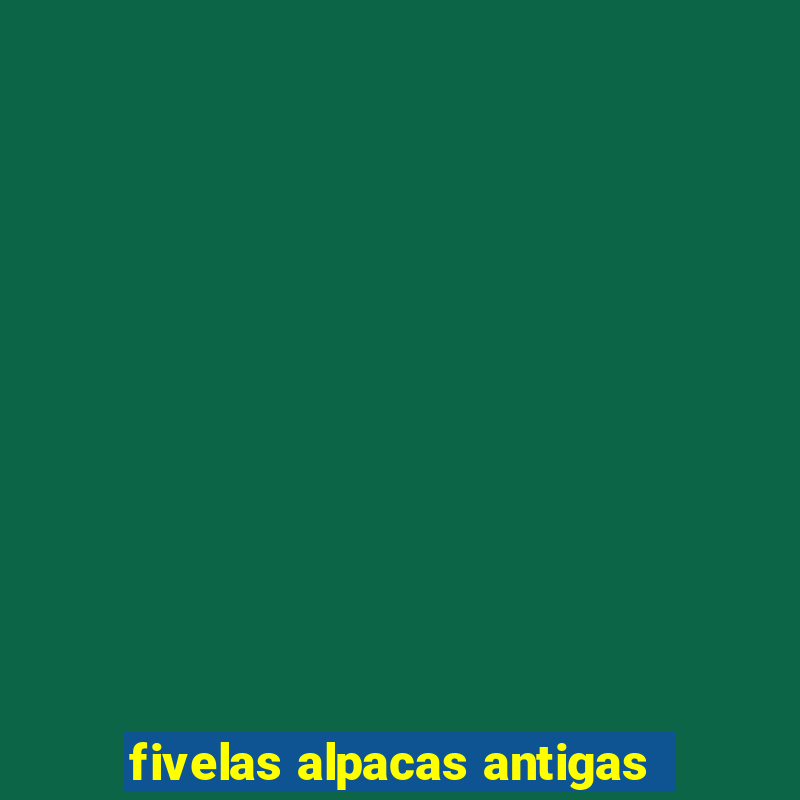 fivelas alpacas antigas