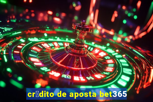 cr茅dito de aposta bet365