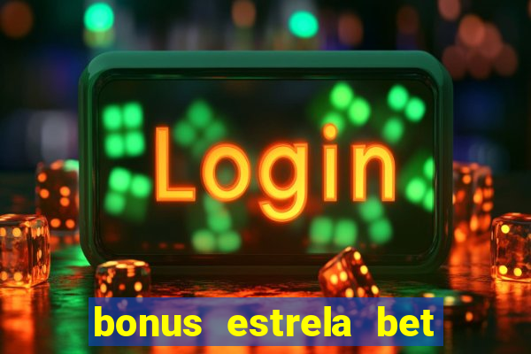 bonus estrela bet como usar