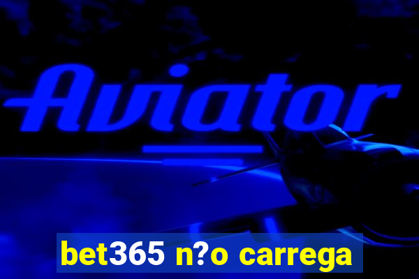 bet365 n?o carrega