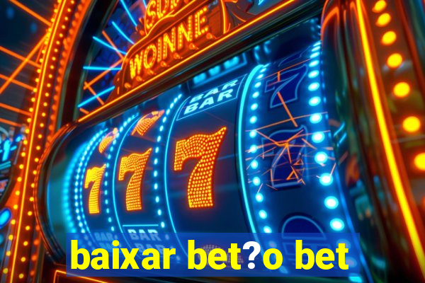 baixar bet?o bet