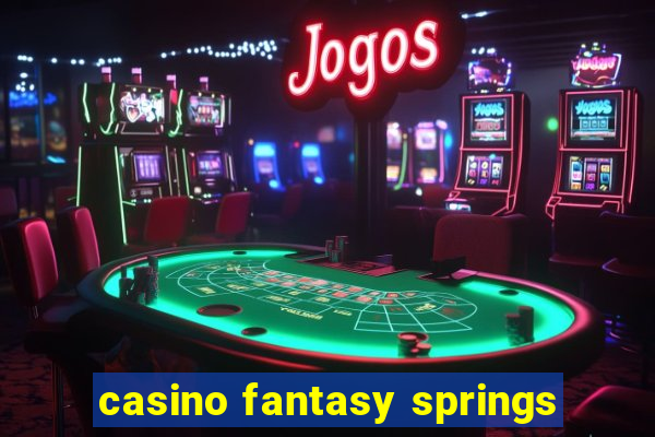 casino fantasy springs