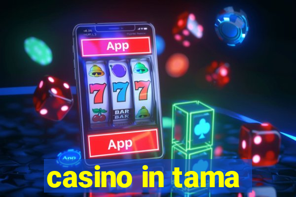 casino in tama