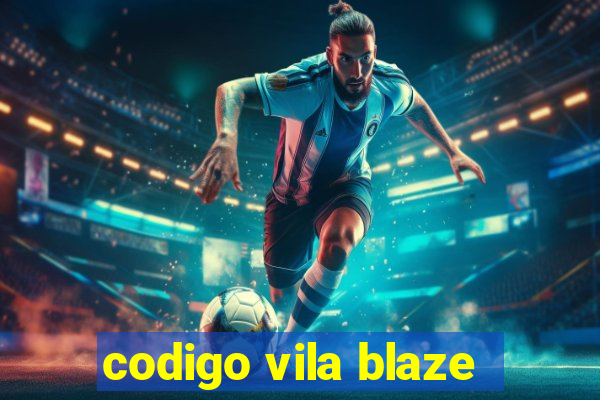 codigo vila blaze