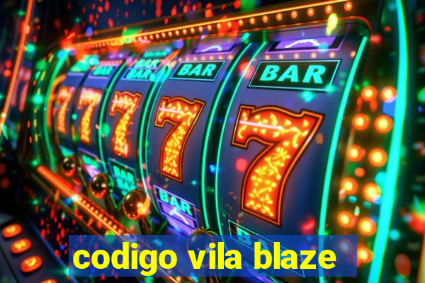 codigo vila blaze