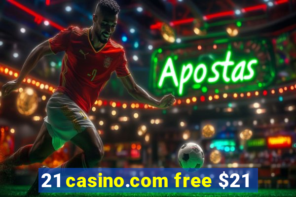 21 casino.com free $21