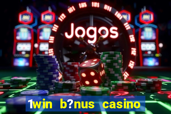 1win b?nus casino como usar