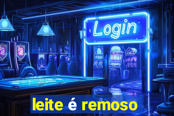 leite é remoso