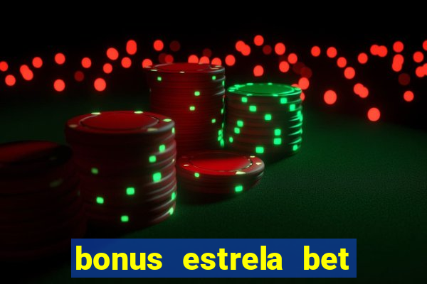 bonus estrela bet como funciona