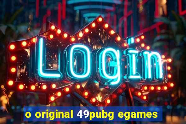 o original 49pubg egames