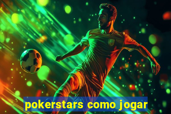 pokerstars como jogar