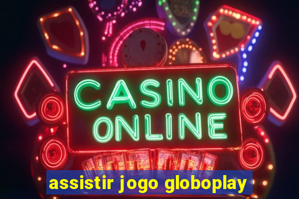 assistir jogo globoplay