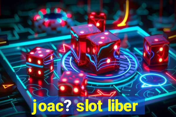 joac? slot liber