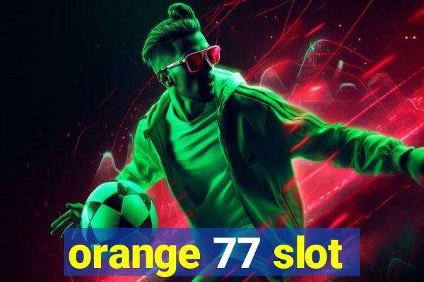 orange 77 slot