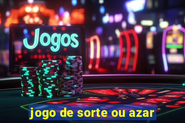 jogo de sorte ou azar