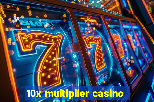 10x multiplier casino