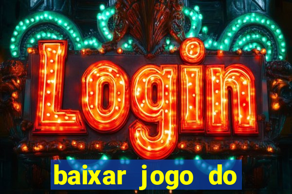 baixar jogo do tigrinho para ganhar dinheiro