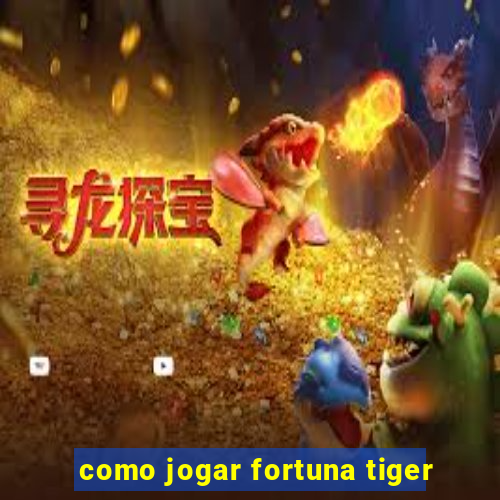 como jogar fortuna tiger