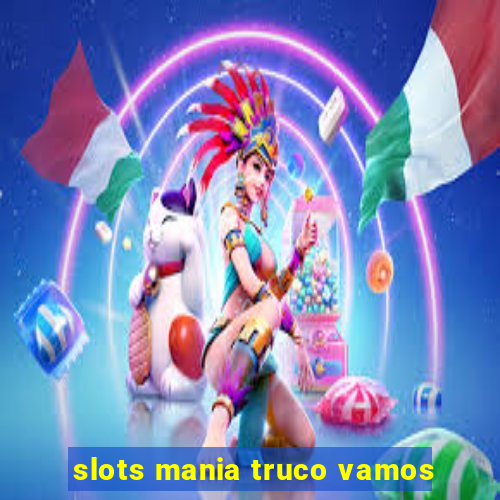 slots mania truco vamos