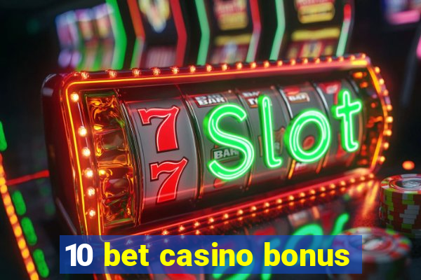 10 bet casino bonus