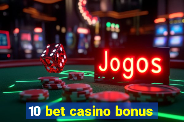 10 bet casino bonus