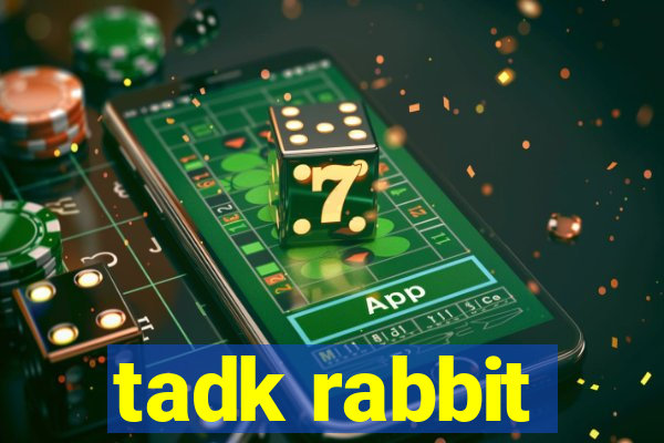 tadk rabbit