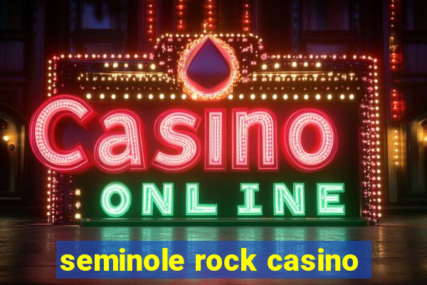 seminole rock casino