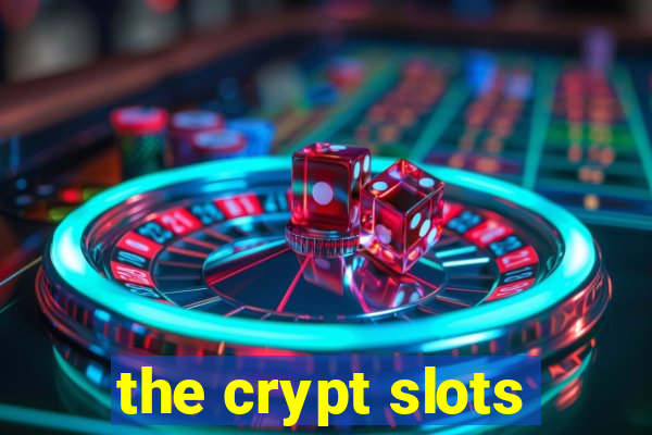 the crypt slots