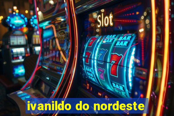 ivanildo do nordeste