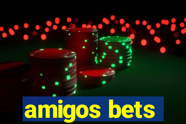 amigos bets