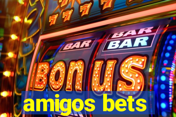 amigos bets