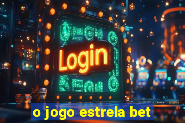 o jogo estrela bet