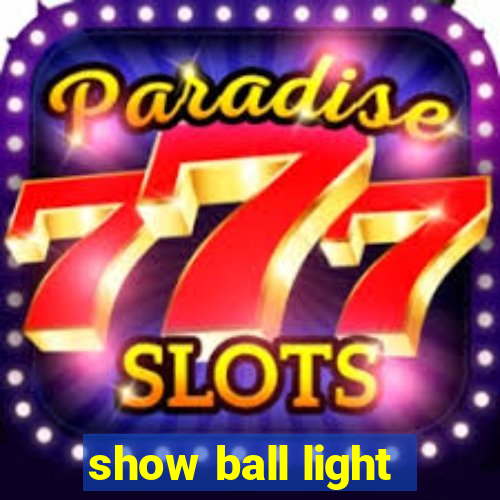 show ball light