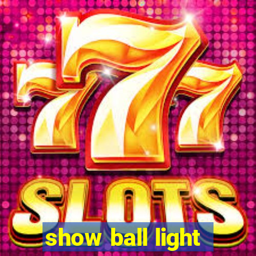 show ball light