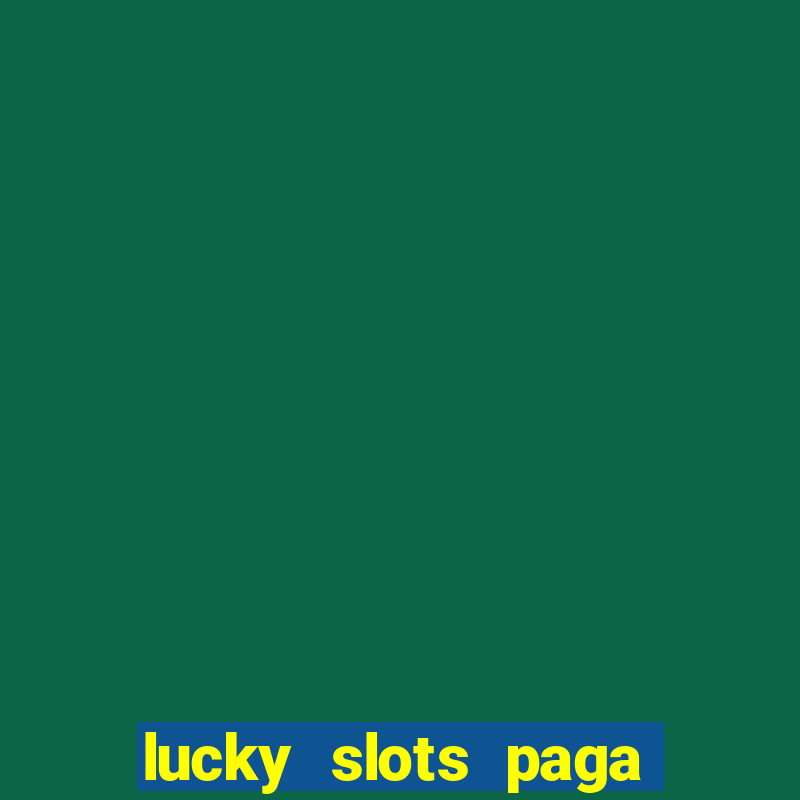 lucky slots paga de verdade