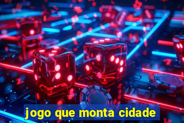 jogo que monta cidade