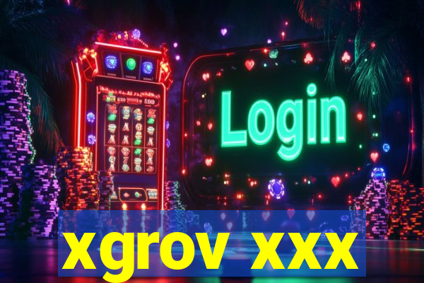 xgrov xxx