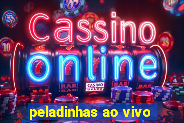 peladinhas ao vivo