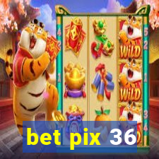 bet pix 36